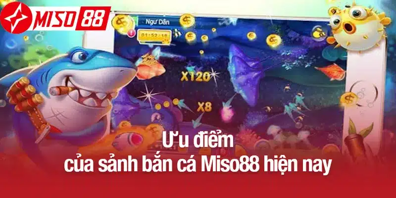 Ưu điểm của sảnh bắn cá Miso88 hiện nay