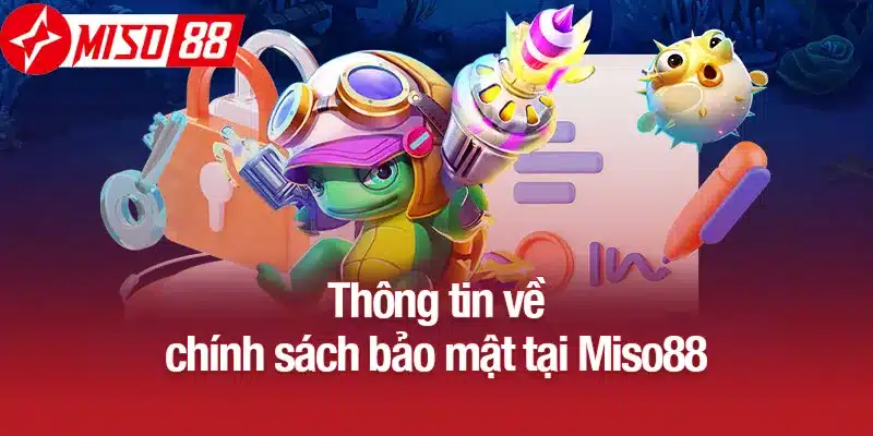 Thông tin về chính sách bảo mật tại Miso88