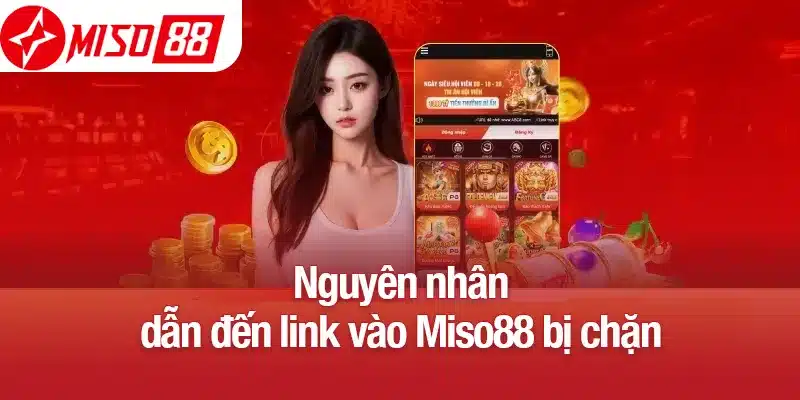 Nguyên nhân dẫn đến link vào Miso88 bị chặn