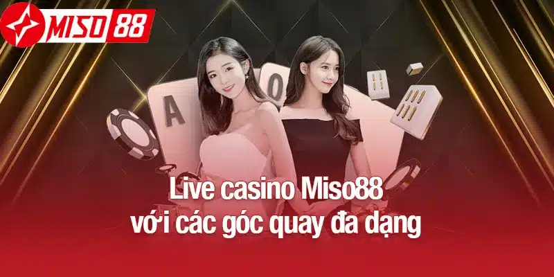 Live casino Miso88 với các góc quay đa dạng