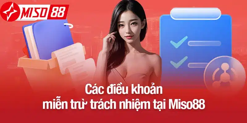 Các quy định về miễn trừ trách nhiệm tại Miso88