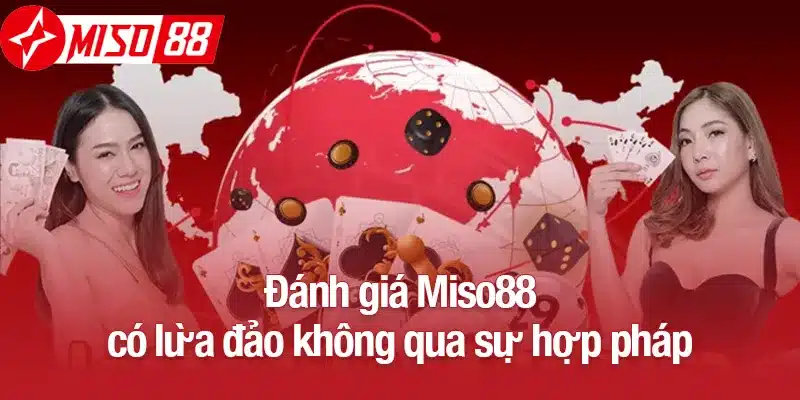 Đánh giá Miso88 có lừa đảo không qua sự hợp pháp