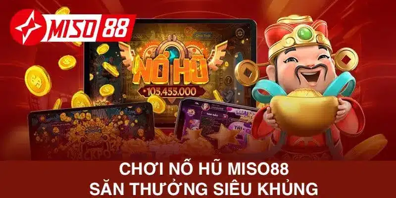 Săn thưởng nổ hũ kiếm tiền tỷ không khó