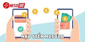 Nạp tiền miso88