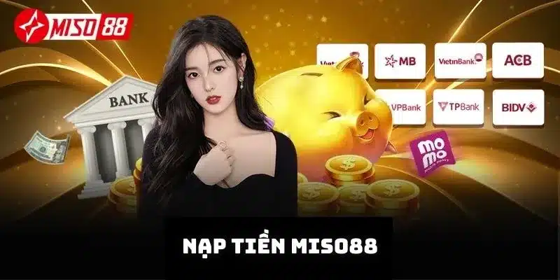 Sử dụng nhiều kênh nạp tiền vào Miso88 trải nghiệm game dễ dàng