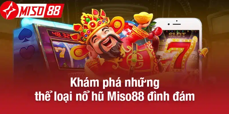Khám phá những thể loại nổ hũ Miso88 đình đám