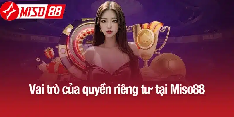 Vai trò của quyền riêng tư tại Miso88
