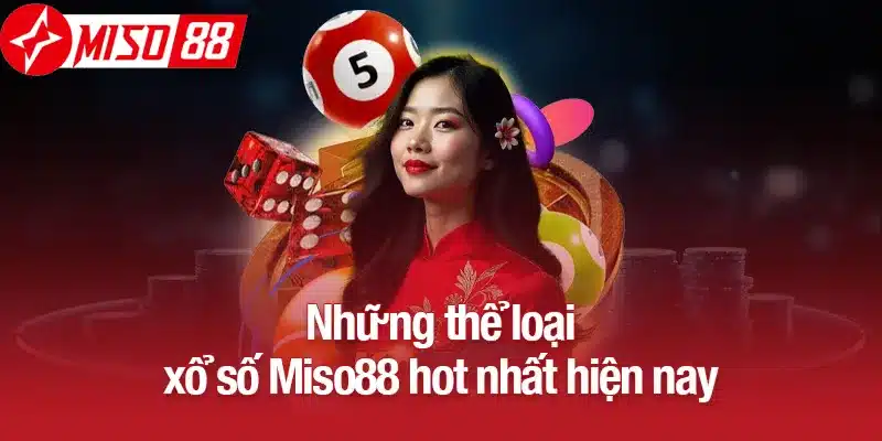 Những thể loại xổ số Miso88 hot nhất hiện nay